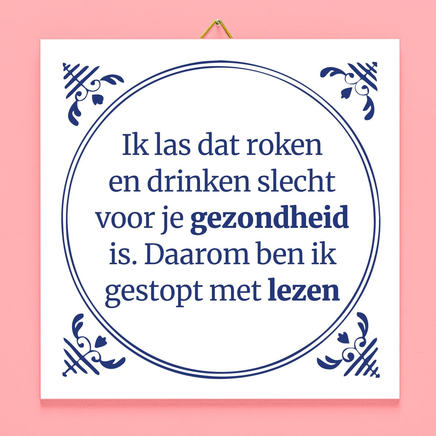 Tegeltje Ik las dat roken en drinken slecht voor je gezondheid zijn
