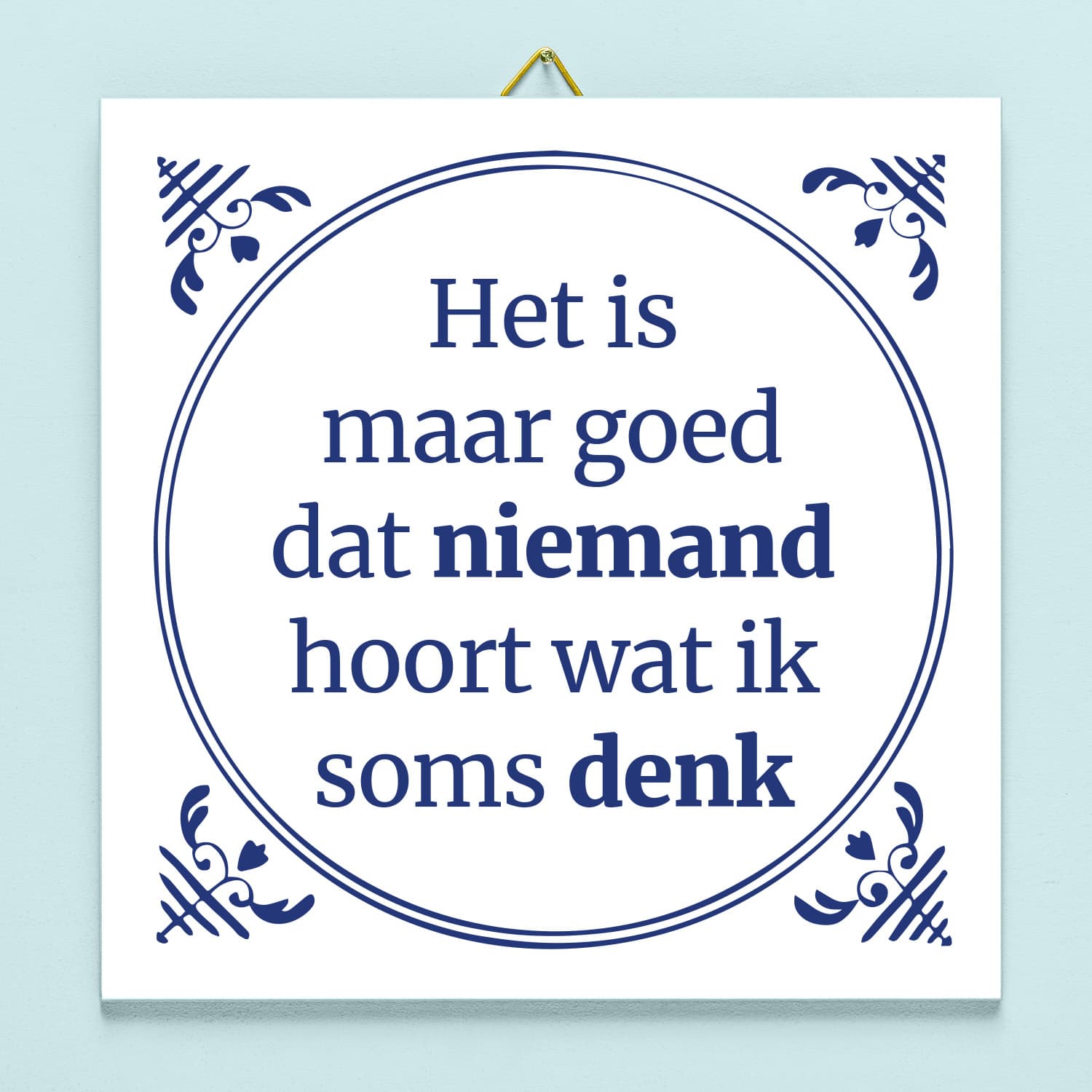 Tegeltje Het is maar goed dat niemand hoort wat ik denk.