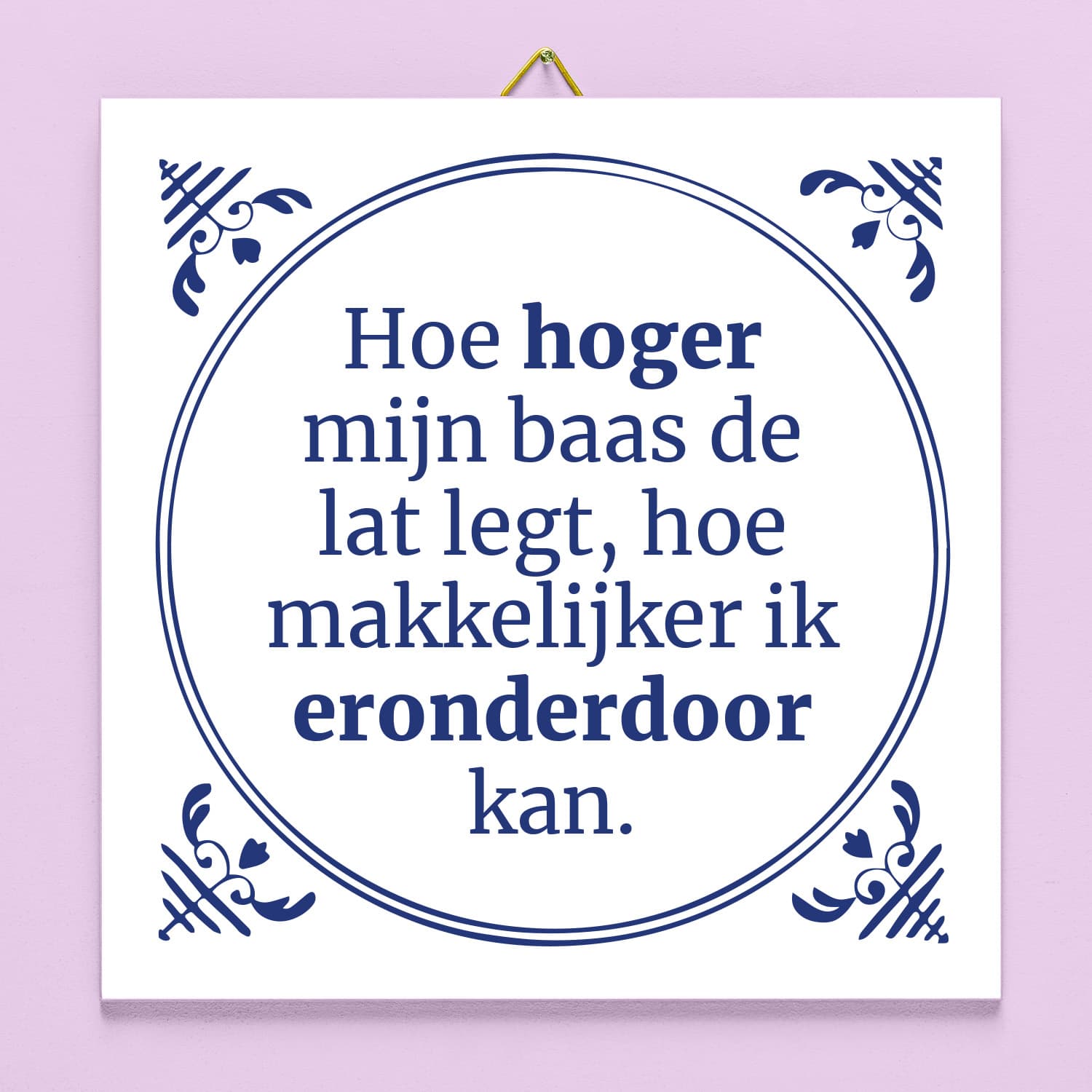 Tegeltje Hoe hoger mijn baas de lat legt