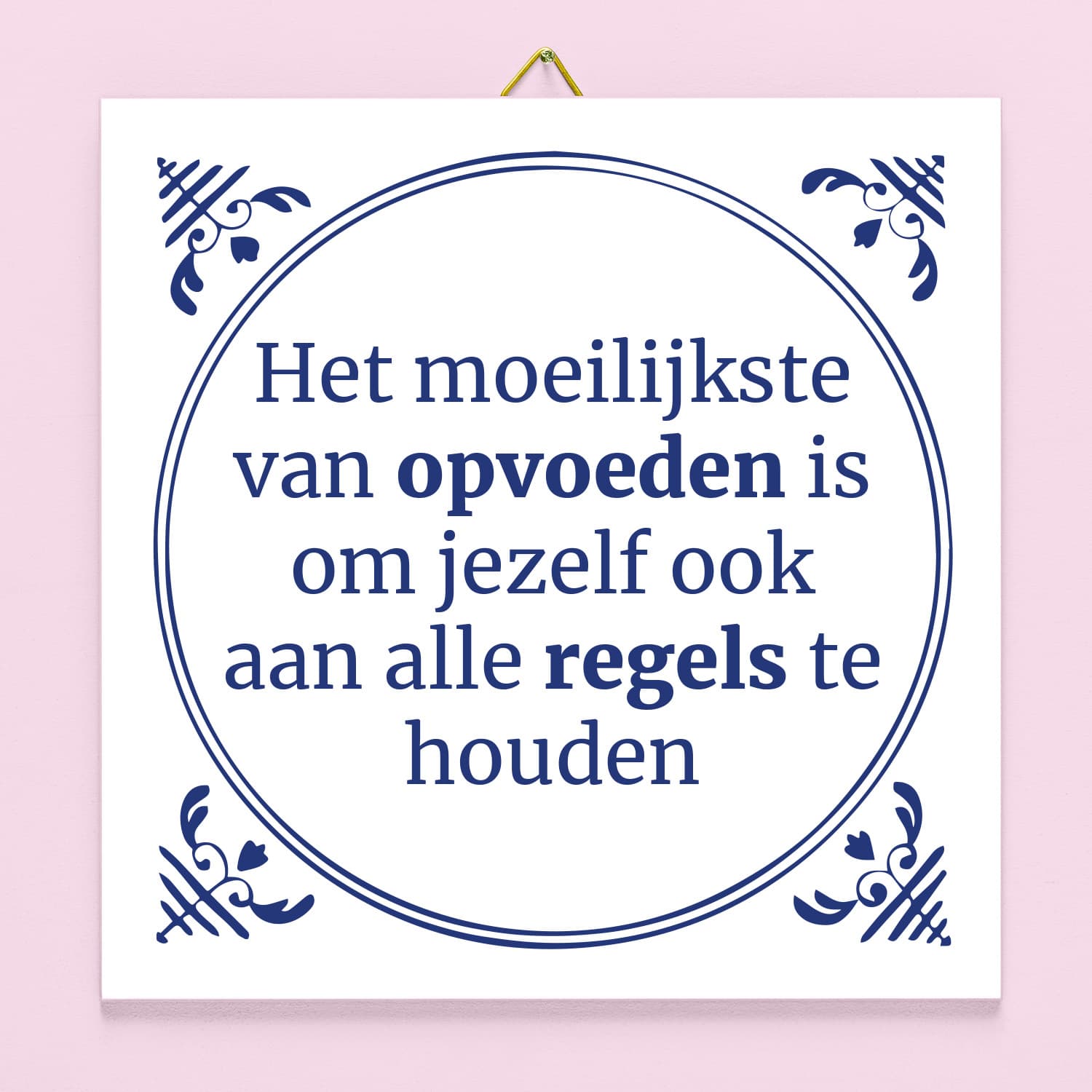 Tegeltje Het moeilijkste van opvoeden is