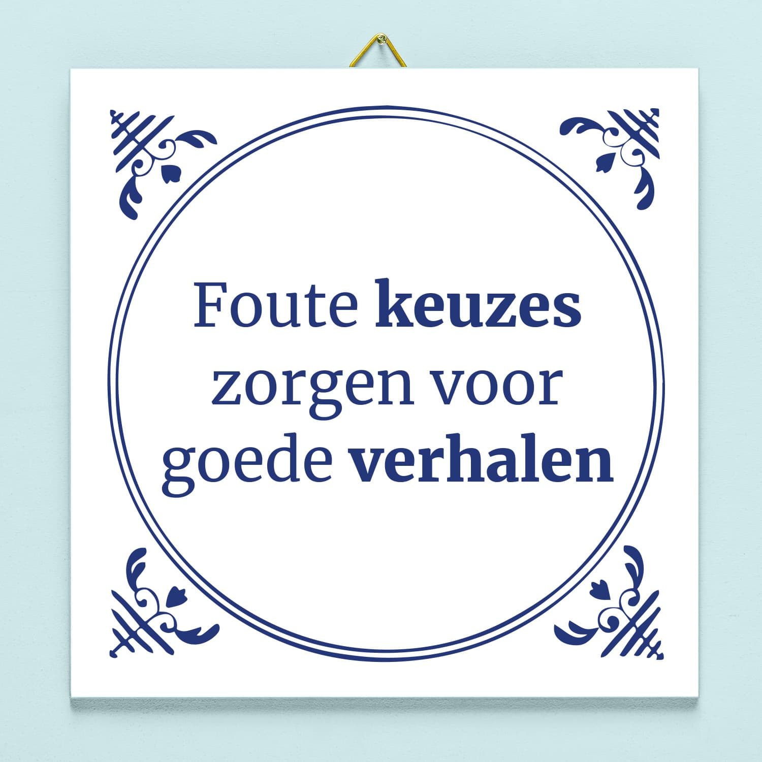 Tegeltje Foute keuzes zorgen voor goede verhalen