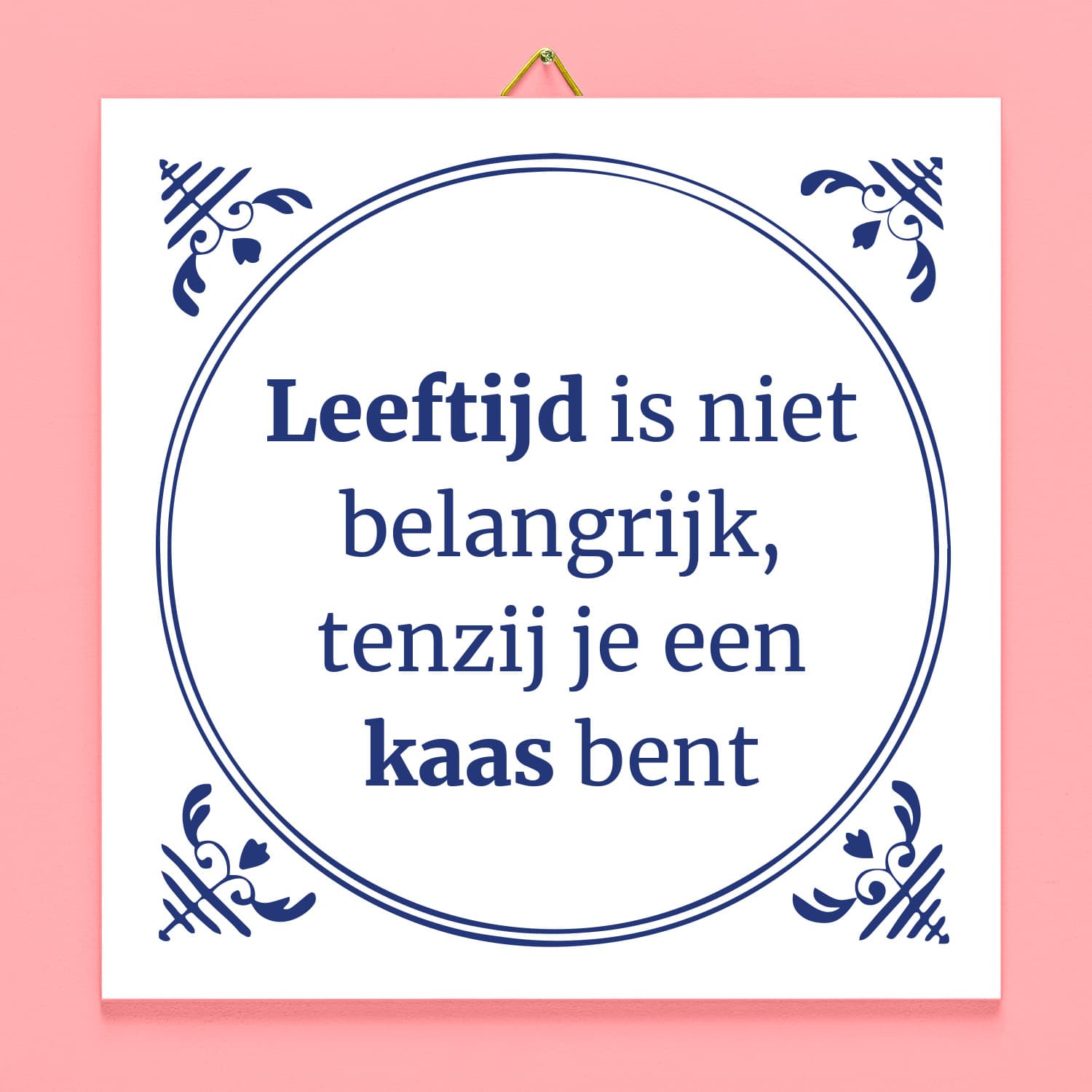 Tegeltje Leeftijd is niet belangrijk, tenzij je een kaas bent
