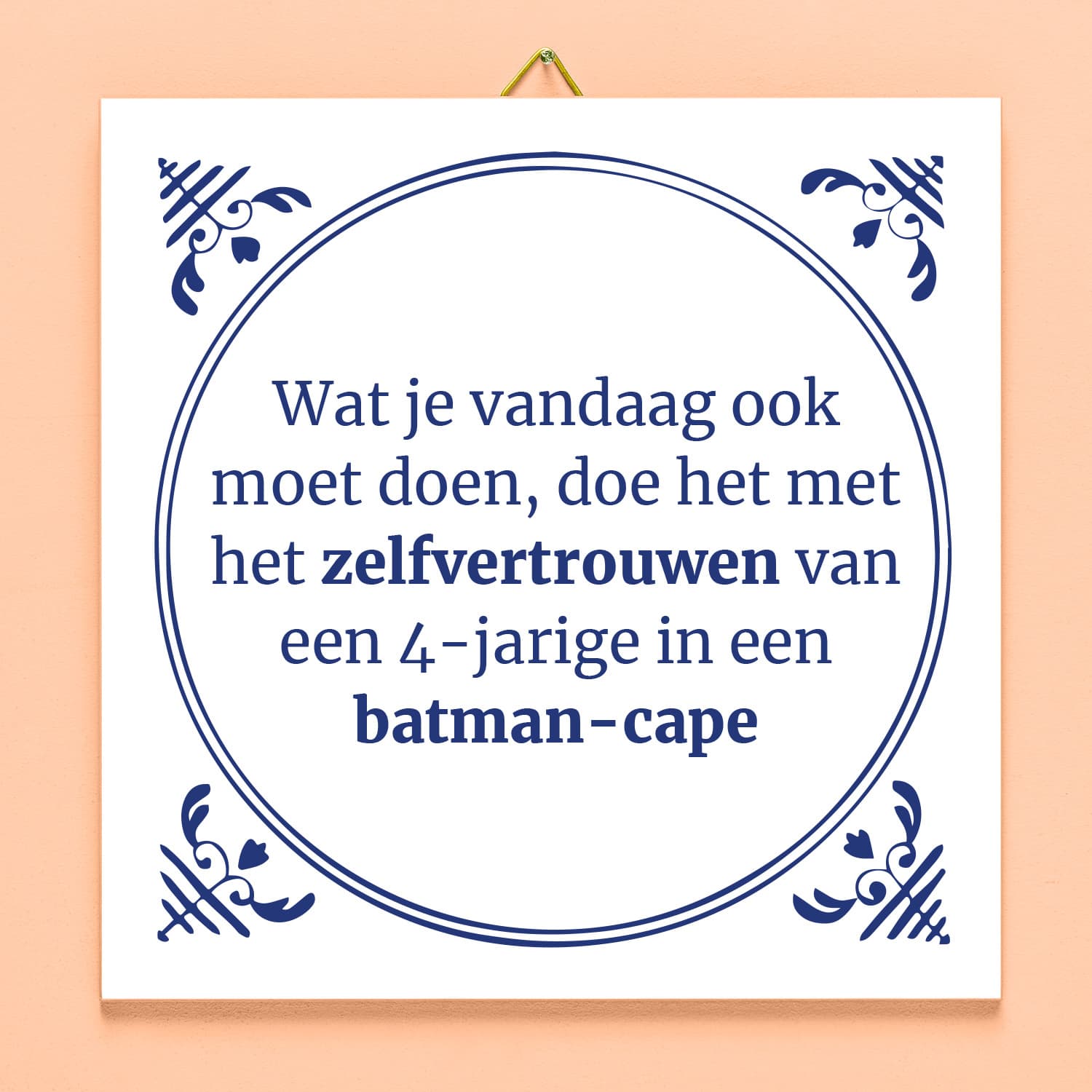 Tegeltje Wat je vandaag ook moet doen