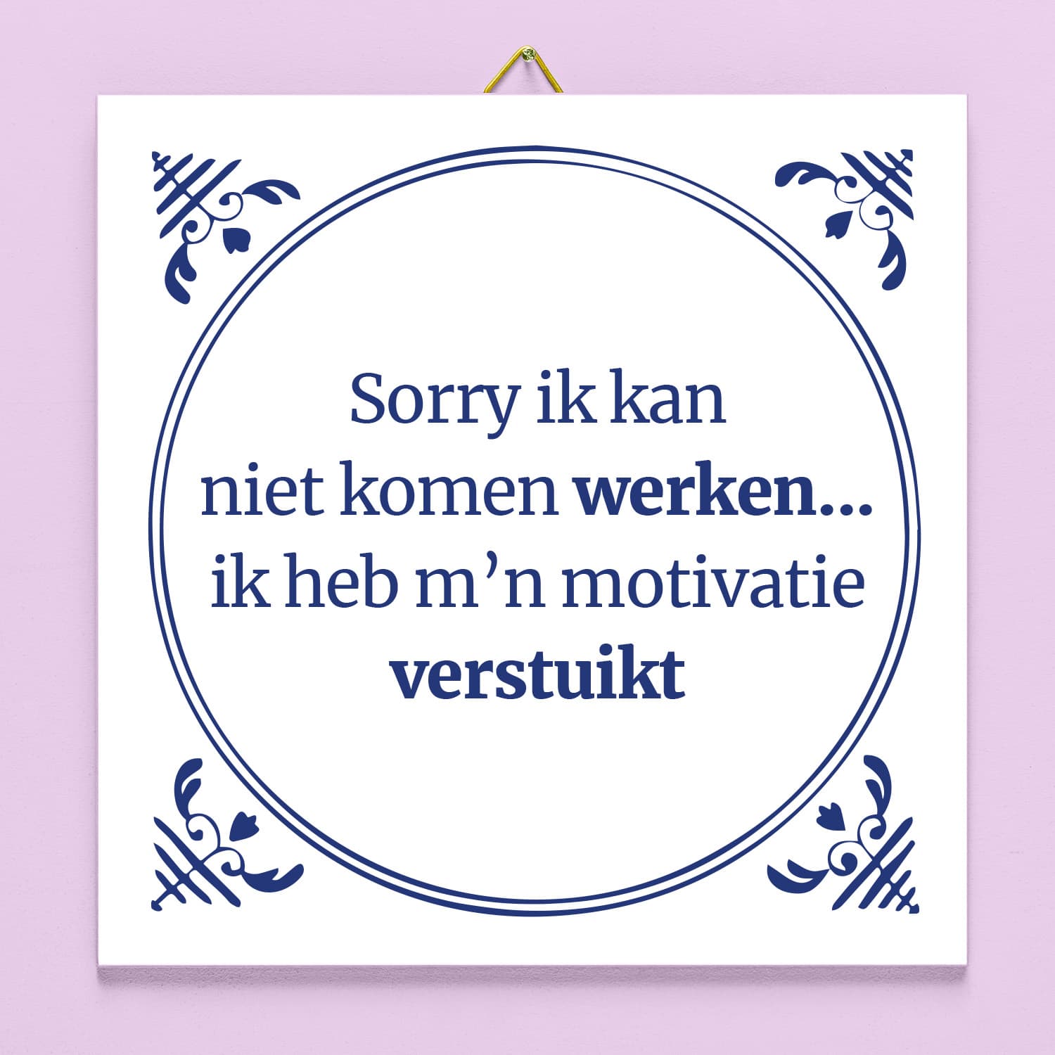 Tegeltje Ik kan niet komen werken