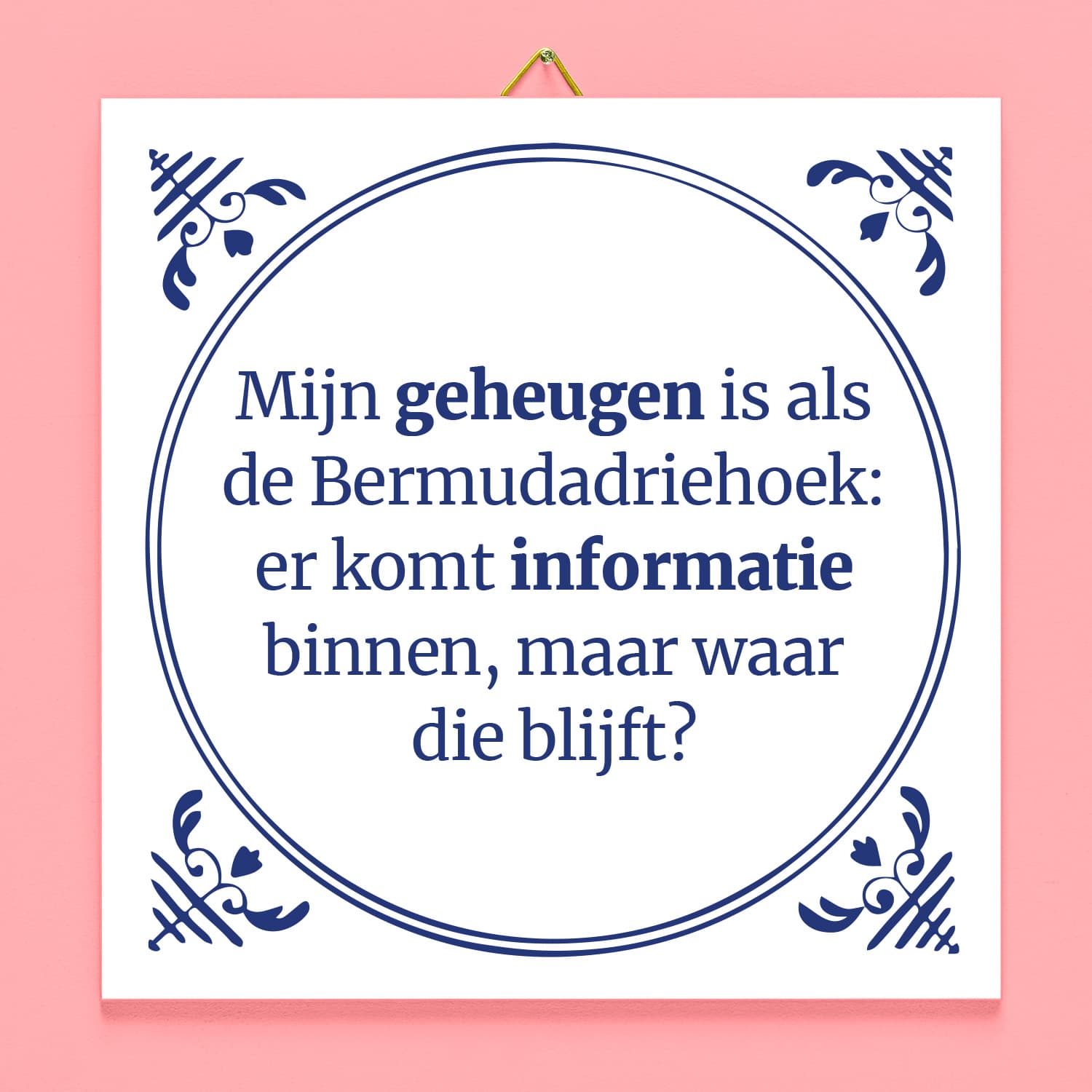 Tegeltje Mijn geheugen is als de Bermudadriehoek