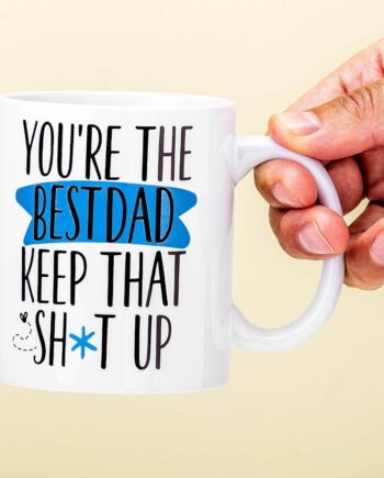 Mok You'Re The Best Dad Keep That Sh*T Up