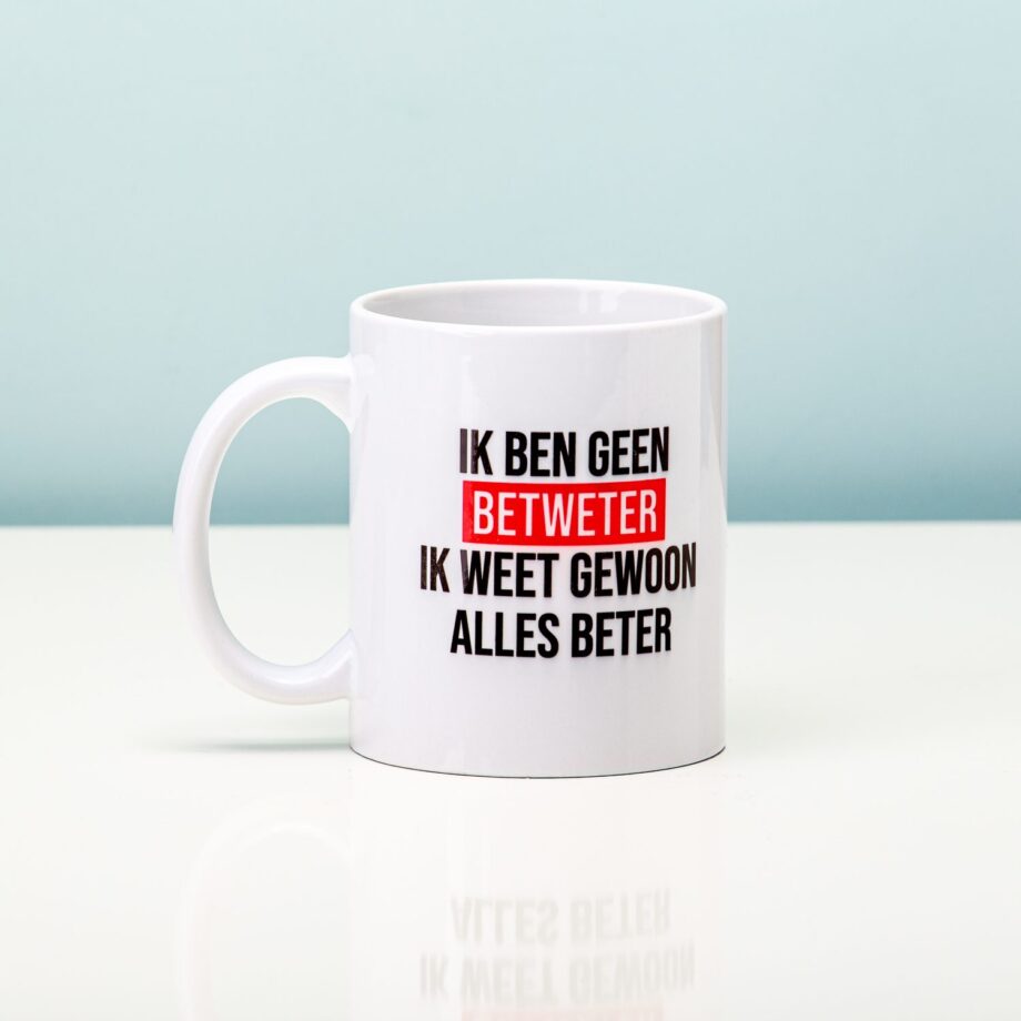 Ik Ben Geen Betweter Ik Weet Gewoon Alles Beter Mok