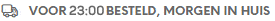 Voor 23:00 besteld, morgen in huis.