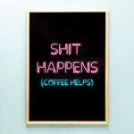 Neon poster - Shit happens coffee helps