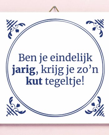 Tegeltje Ben je eindelijk jarig