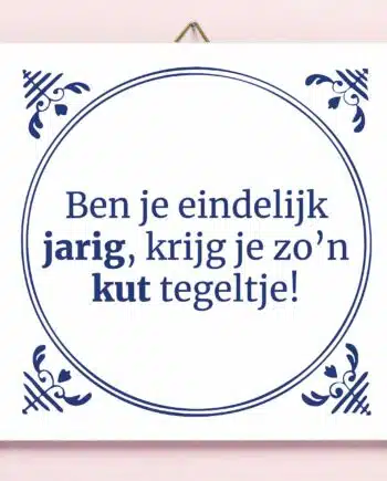 Tegeltje Ben je eindelijk jarig
