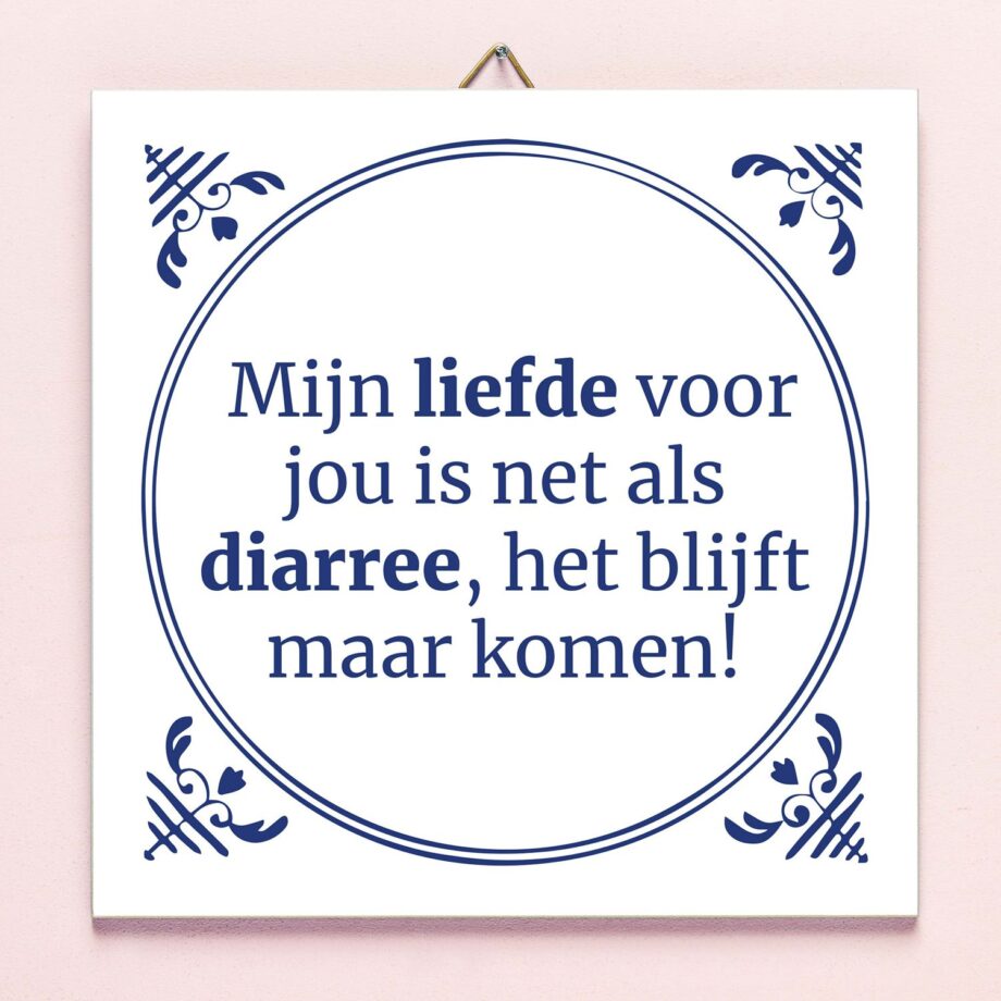 Tegeltje Liefde is als diarree