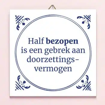 Tegeltje Half bezopen