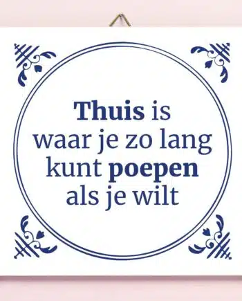 Tegeltje Thuis is waar je zo lang kunt poepen als je wilt
