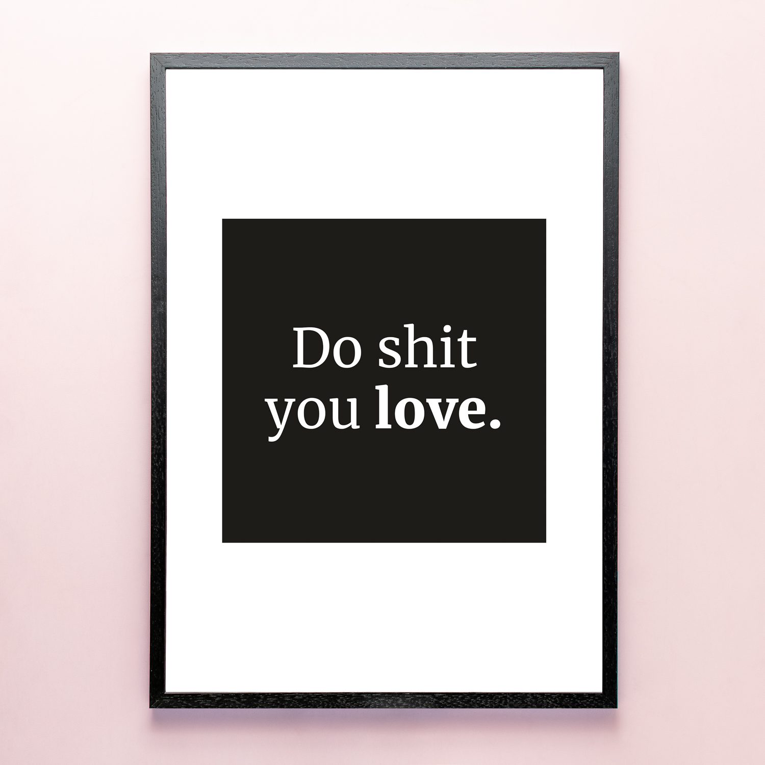 Poster Do Shit You Love (A2 Formaat)