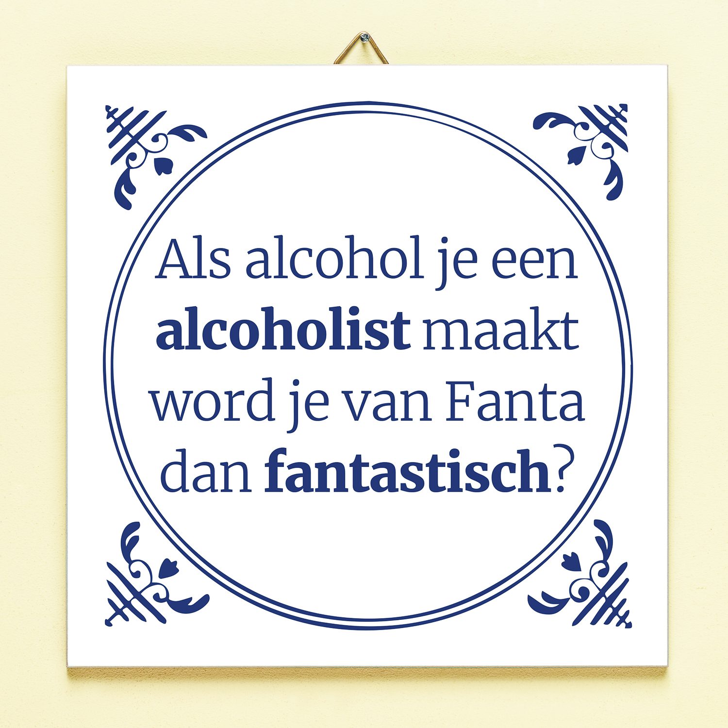 Tegeltje Als Alcohol Je Een Alcoholist Maakt