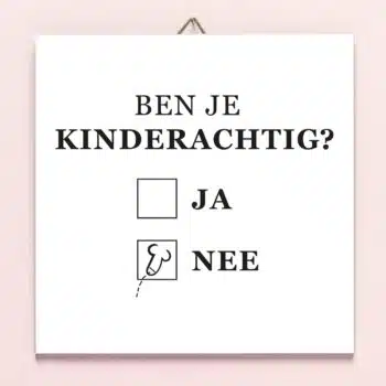 Tegeltje Ben je kinderachtig