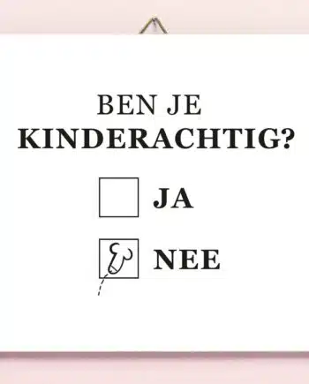 Tegeltje Ben je kinderachtig