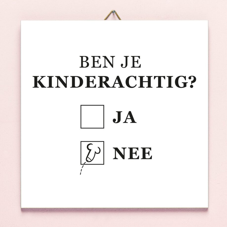 Tegeltje Ben je kinderachtig