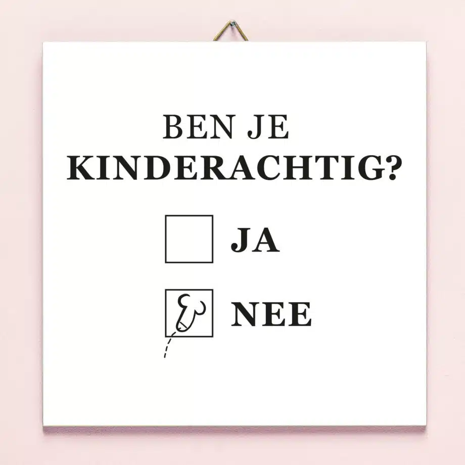 Tegeltje Ben je kinderachtig