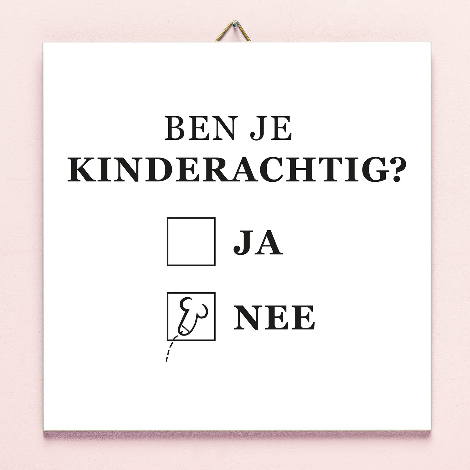 Tegeltje Ben Je Kinderachtig