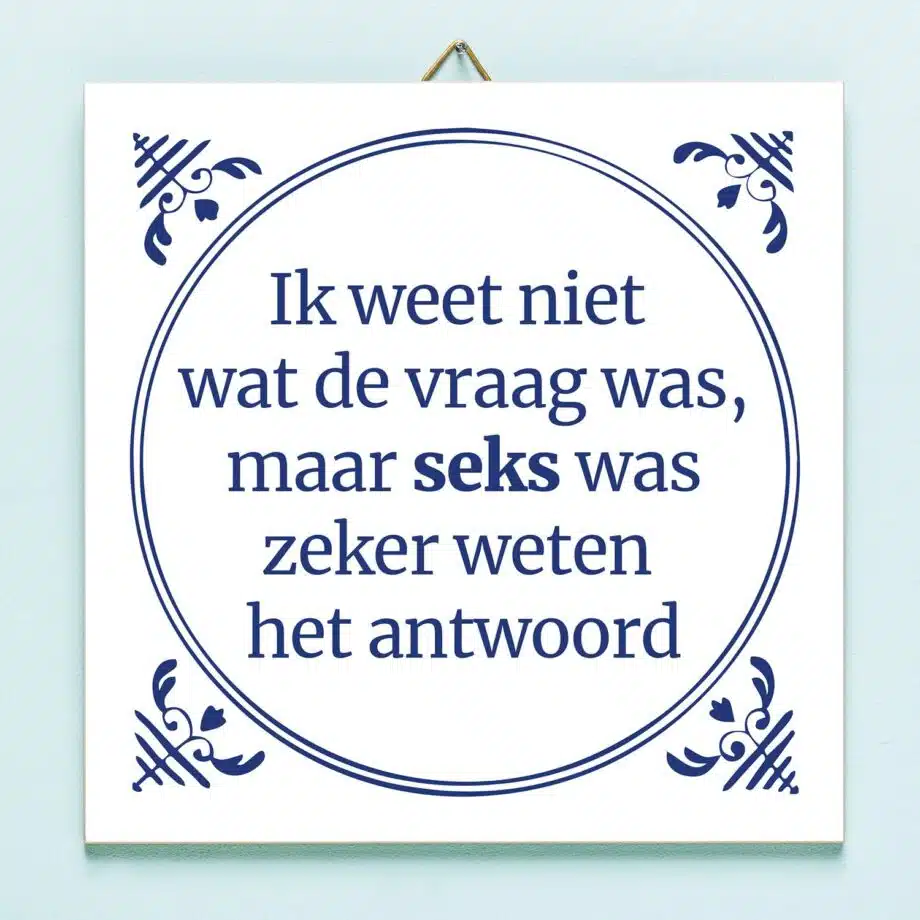 Tegeltje Ik weet niet wat de vraag was
