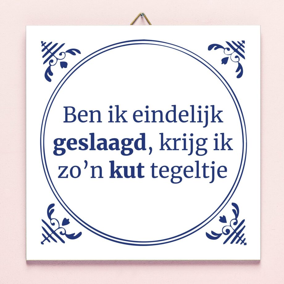 Tegeltje Ben ik eindelijk geslaagd