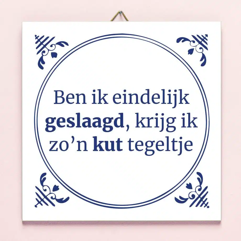 Tegeltje Ben ik eindelijk geslaagd