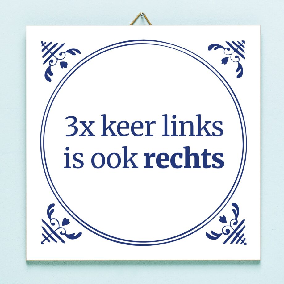 Tegeltje Drie keer links is ook rechts