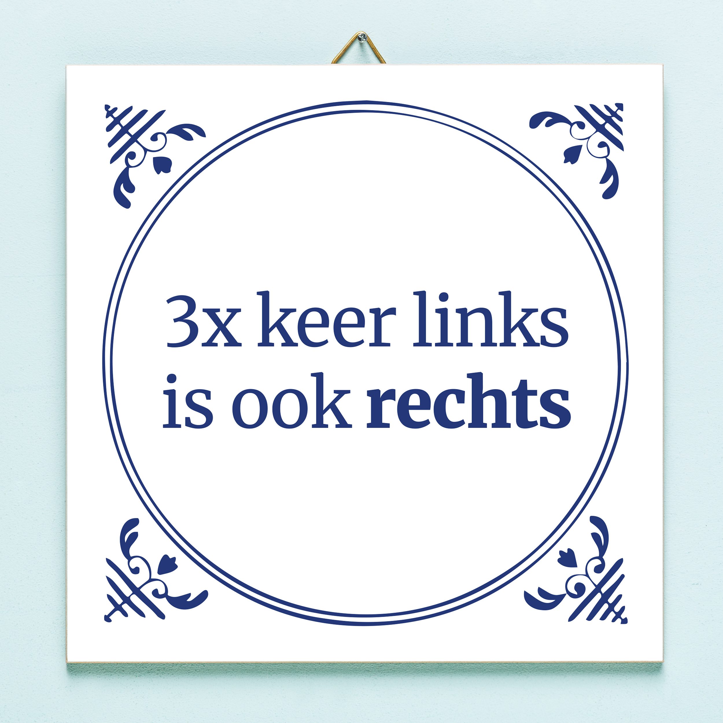 Tegeltje Drie Keer Links Is Ook Rechts