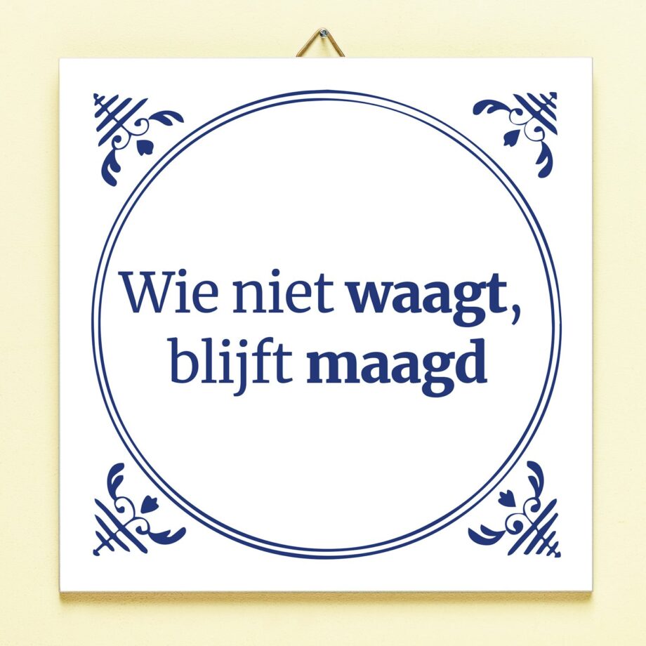 Tegeltje Wie niet waagt blijft maagd