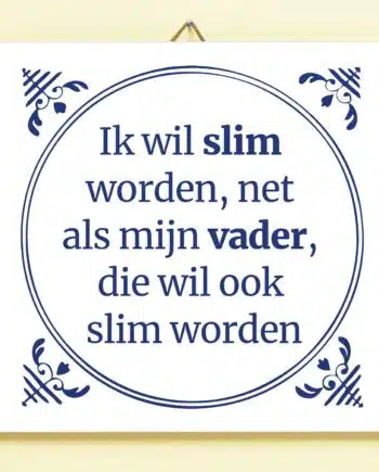 Tegeltje Slim worden net als vader