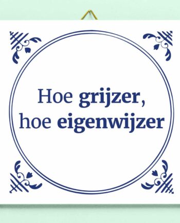 Tegeltje Hoe grijzer, hoe eigenwijzer