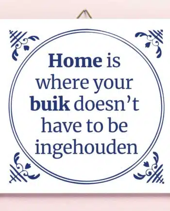 Tegeltje Home is where your buik doesn't have to be ingehouden