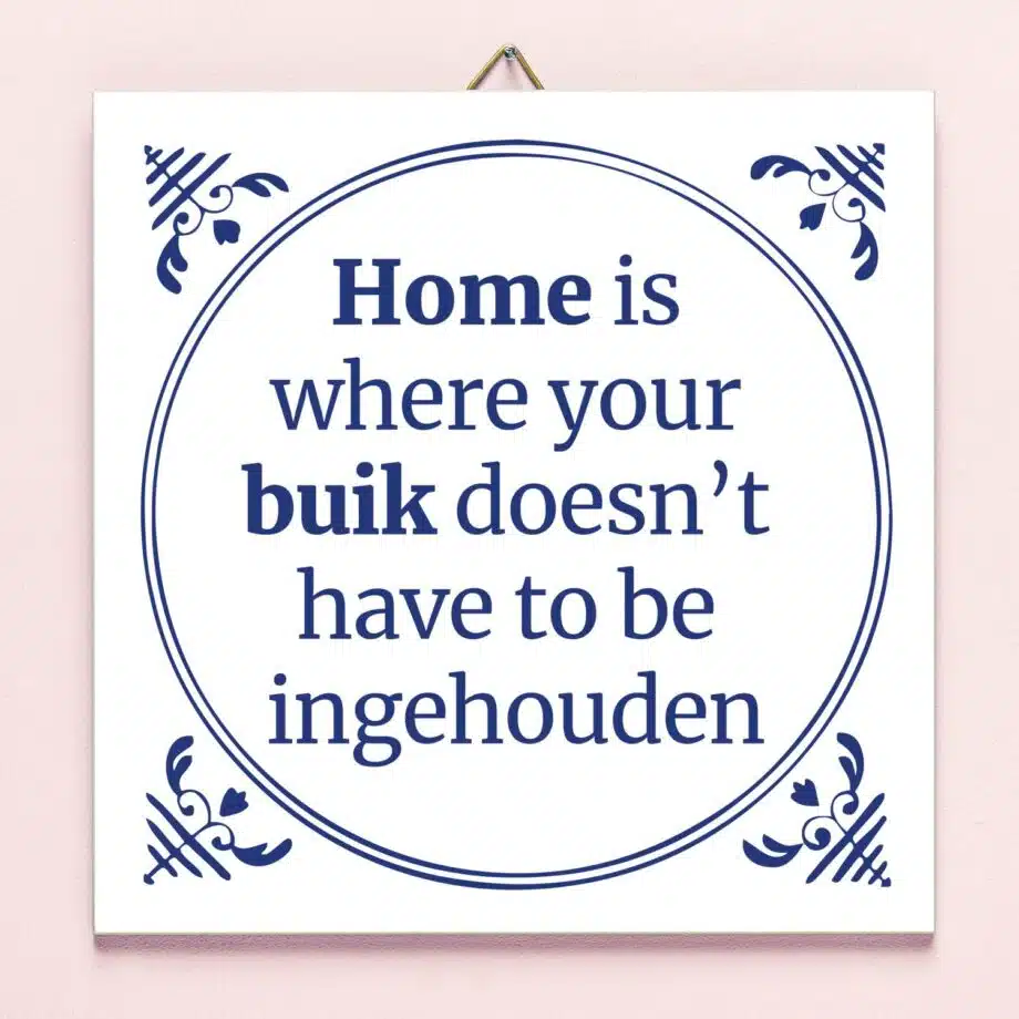 Tegeltje Home is where your buik doesn't have to be ingehouden