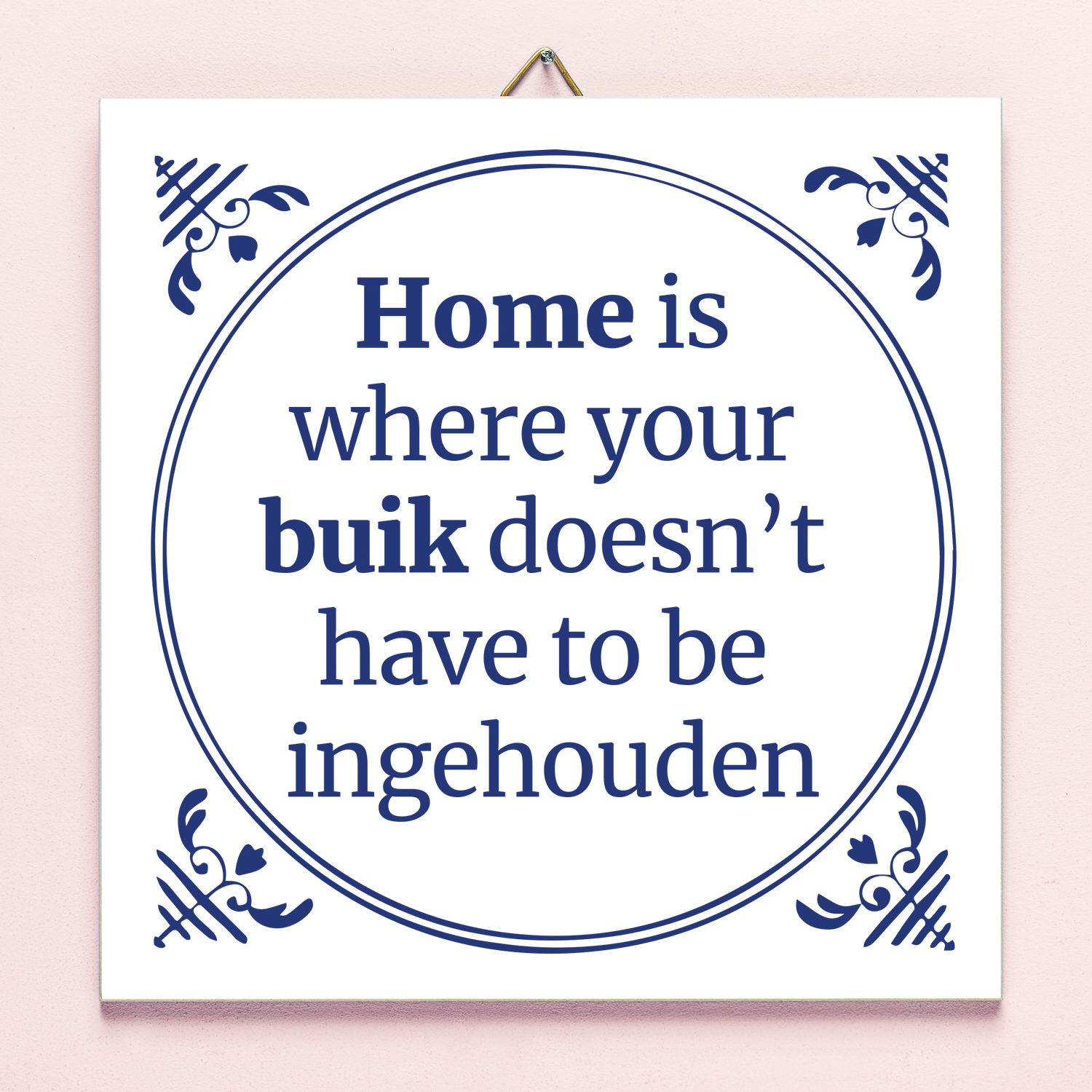 Tegeltje Home Is Where Your Buik Doesn't Have To Be Ingehouden