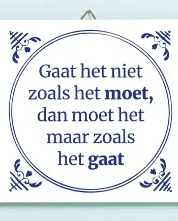 Tegeltje Gaat het niet zoals het moet...