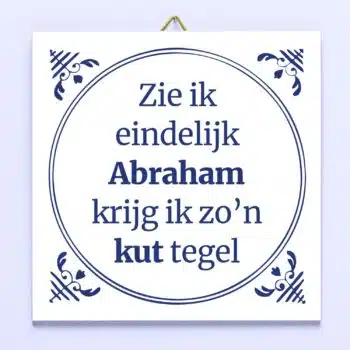 Tegeltje Zie ik eindelijk Abraham, krijg ik zo’n kut tegel