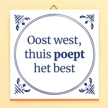 Tegeltje Oost west, thuis poept het best