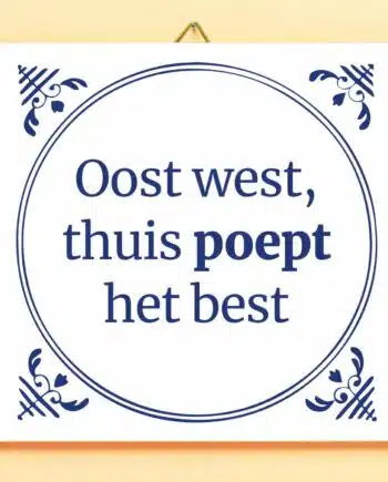 Tegeltje Oost west, thuis poept het best