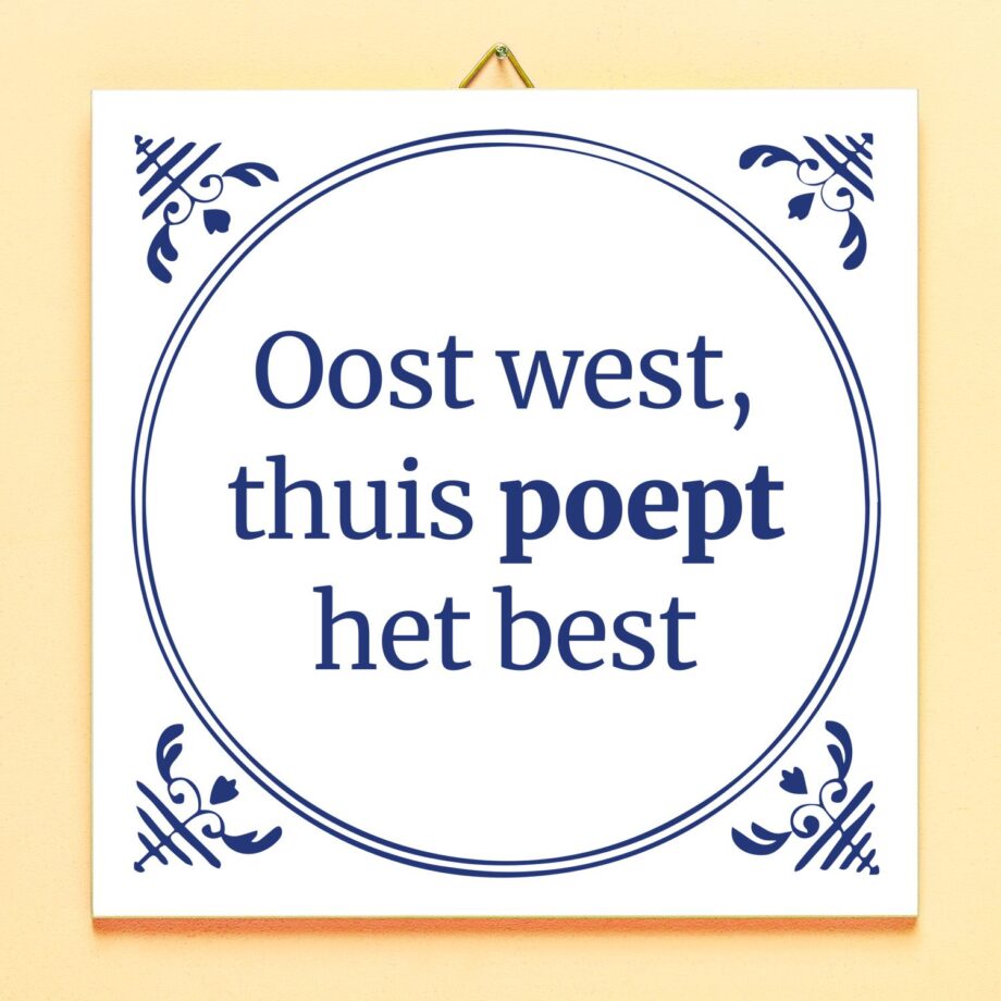 Tegeltje Oost west, thuis poept het best