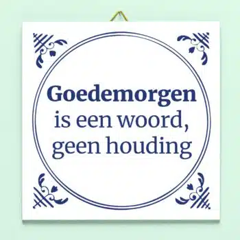 Tegeltje Goedemorgen is een woord