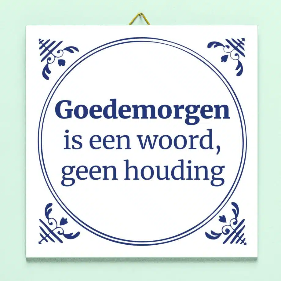 Tegeltje Goedemorgen is een woord