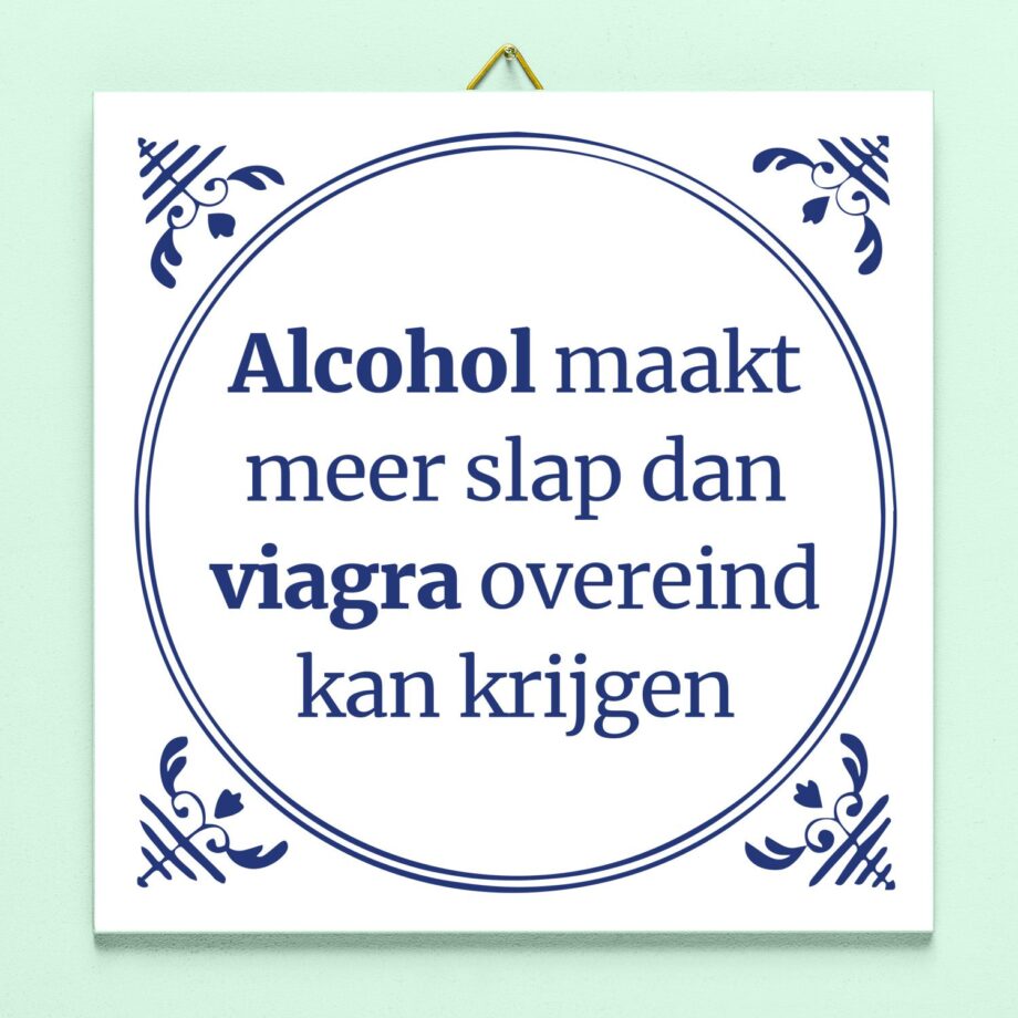 Tegeltje Alcohol maakt meer slap...