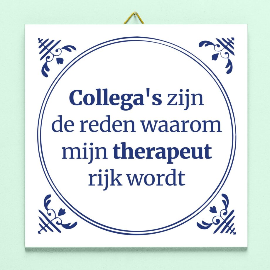 Tegeltje Collega's zijn de reden waarom mijn therapeut rijk wordt