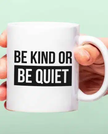 Mok Be Kind or Be Quiet
