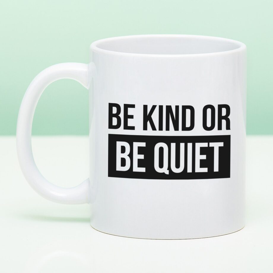 Mok Be Kind or Be Quiet