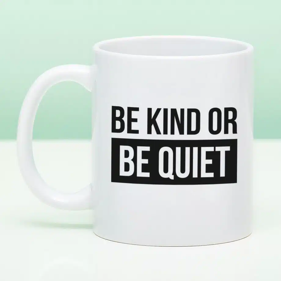 Mok Be Kind or Be Quiet