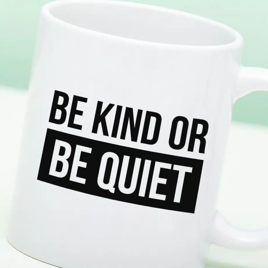 Mok Be Kind or Be Quiet