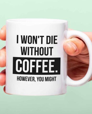 Mok I Won't Die Without Coffee